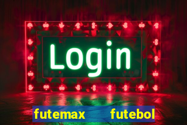 futemax   futebol ao vivo